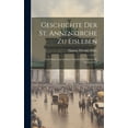 thumbnail image 1 of Geschichte der St. Annenkirche zu Eisleben : Nach meist ungedruckten Urkunden der ältesten bis neuesten Zeit (Hardcover), 1 of 1