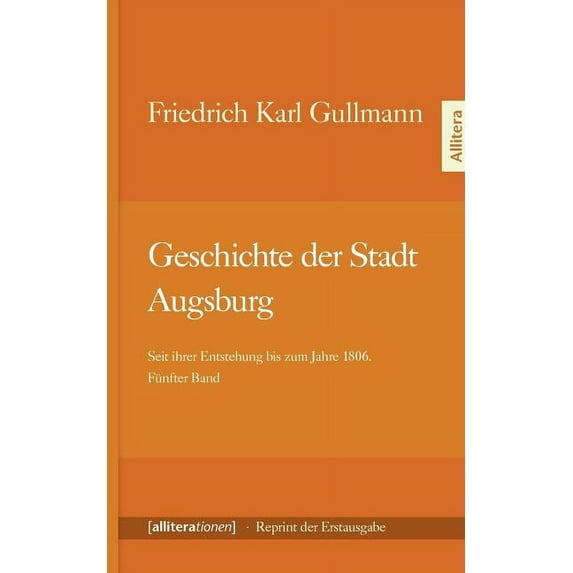 Geschichte der Stadt Augsburg: Seit ihrer Entstehung bis zum Jahre 1806. Fünfter Band - Reprint der Erstausgabe von 1818, (Paperback)