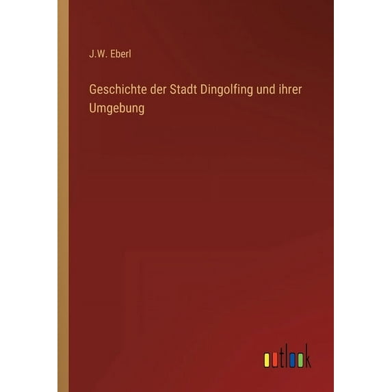 Geschichte der Stadt Dingolfing und ihrer Umgebung (Paperback)