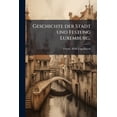 thumbnail image 1 of Geschichte der Stadt und Festung Luxemburg., (Paperback), 1 of 1