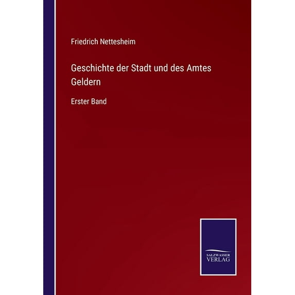 Geschichte der Stadt und des Amtes Geldern:Erster Band