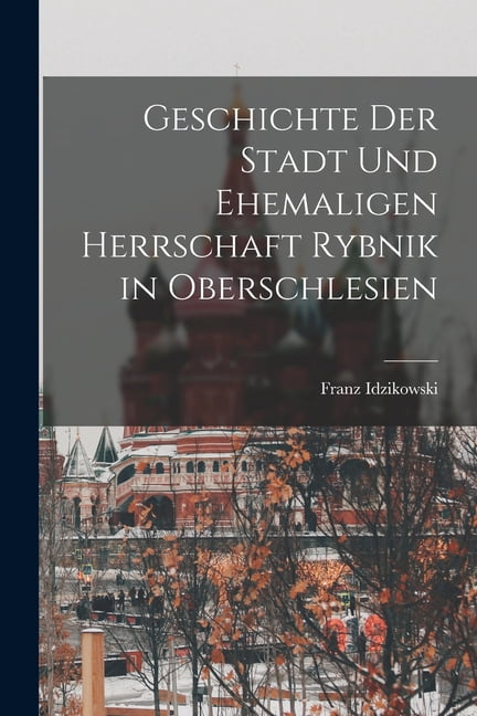 Geschichte der Stadt und ehemaligen Herrschaft Rybnik in Oberschlesien, (Paperback)