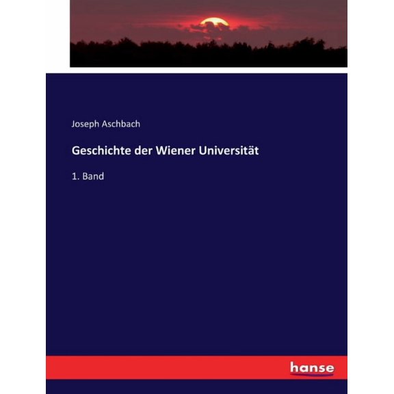 Geschichte der Wiener Universitt: 1. Band, (Paperback)