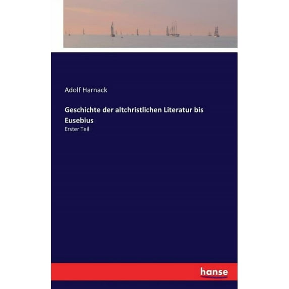 Geschichte der altchristlichen Literatur bis Eusebius: Erster Teil, (Paperback)