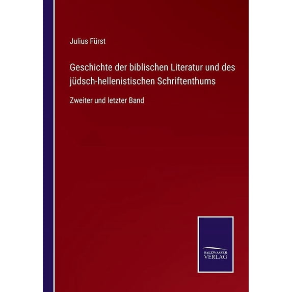 Geschichte der biblischen Literatur und des jdsch-hellenistischen Schriftenthums: Zweiter und letzter Band German Edition Paperback 3752526823 9783752526820 Julius Frst