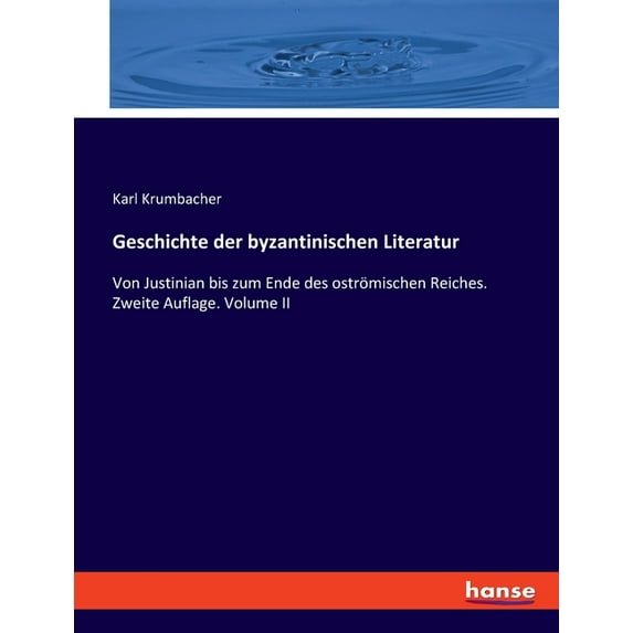 Geschichte der byzantinischen Literatur: Von Justinian bis zum Ende des oströmischen Reiches. Zweite Auflage. Volume II, (Paperback)