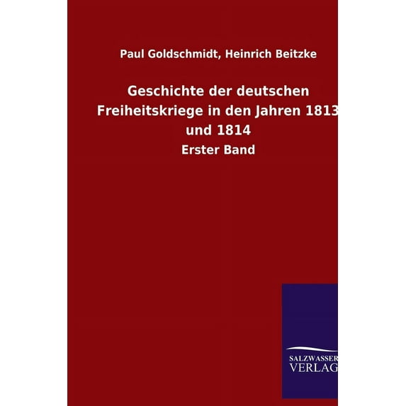 Geschichte der deutschen Freiheitskriege in den Jahren 1813 und 1814: Erster Band (Paperback)