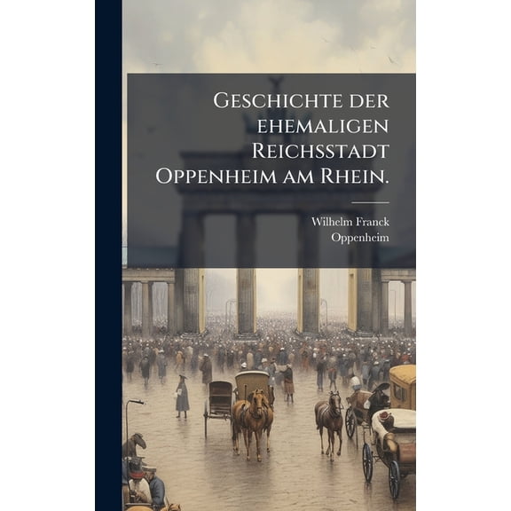 Geschichte der ehemaligen Reichsstadt Oppenheim am Rhein., (Hardcover)