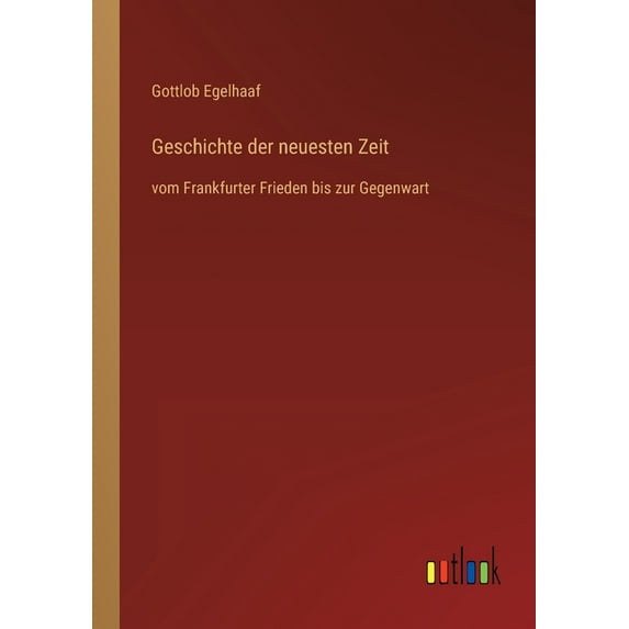 Geschichte der neuesten Zeit : vom Frankfurter Frieden bis zur Gegenwart (Paperback)