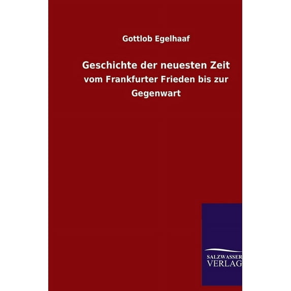 Geschichte der neuesten Zeit: vom Frankfurter Frieden bis zur Gegenwart (Paperback)