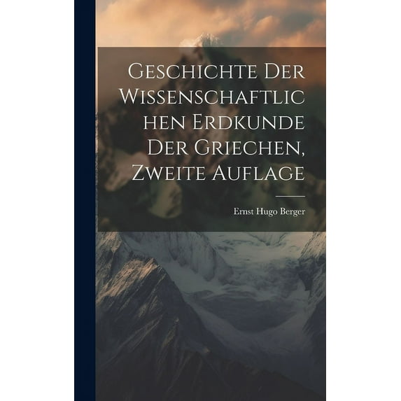 Geschichte der wissenschaftlichen Erdkunde der Griechen, Zweite Auflage (Hardcover)