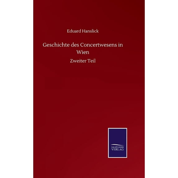 Geschichte des Concertwesens in Wien : Zweiter Teil (Hardcover)
