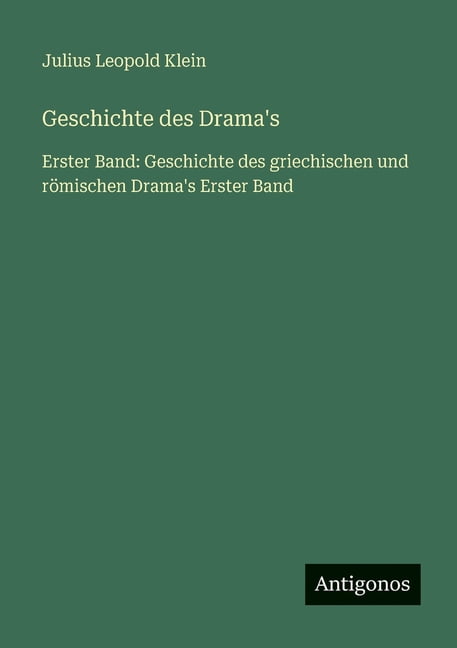 Geschichte des Drama's: Erster Band: Geschichte des griechischen und rÃ¶mischen Drama's Erster Band, (Paperback)