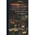 thumbnail image 1 of Geschichte des Hospitals Sanct Elisabeth in Marburg. (Hardcover), 1 of 1