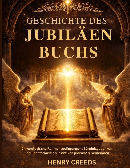 Geschichte des JubilÃ¤enbuchs: Chronologische Rahmenbedingungen, BÃ¼ndnisgedanken und Rechtstradition in antiken jÃ¼dischen, (Paperback)