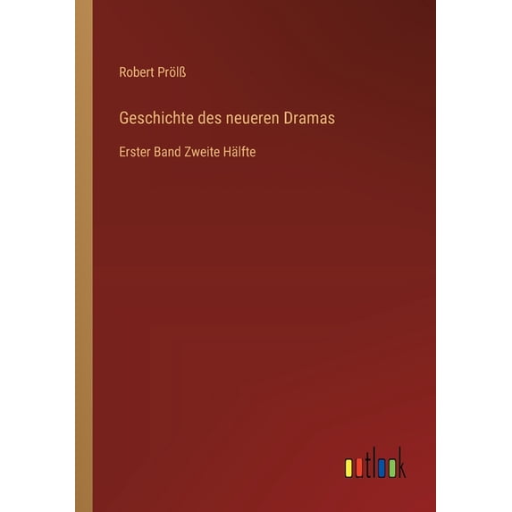 Geschichte des neueren Dramas: Erster Band Zweite Hälfte, (Paperback)