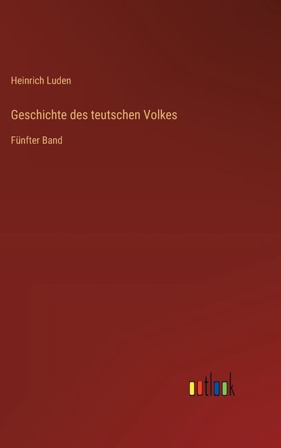 Geschichte des teutschen Volkes: FÃ¼nfter Band, (Hardcover)