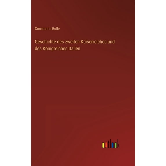 Geschichte des zweiten Kaiserreiches und des Königreiches Italien, (Hardcover)