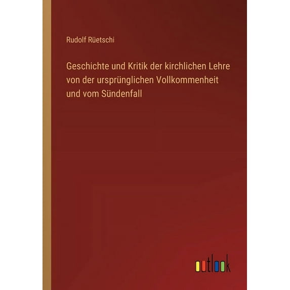 Geschichte und Kritik der kirchlichen Lehre von der ursprünglichen Vollkommenheit und vom Sündenfall (Paperback)