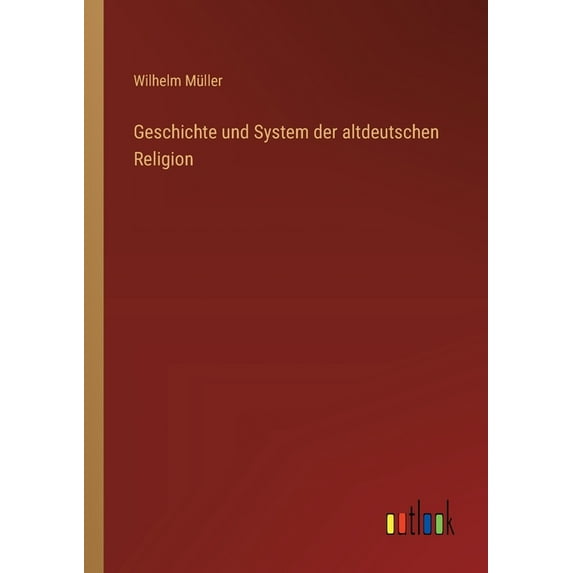 Geschichte und System der altdeutschen Religion (Paperback)