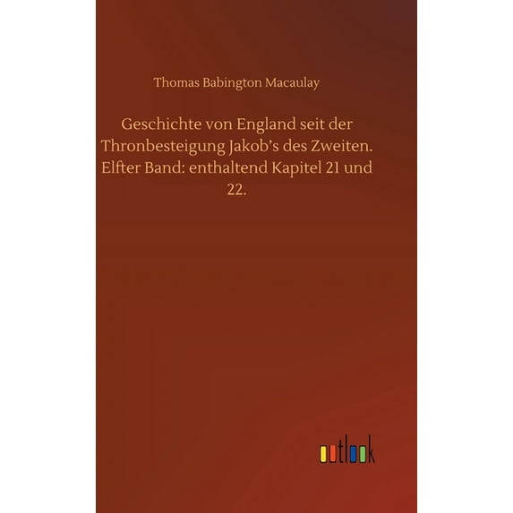 Geschichte von England seit der Thronbesteigung Jakob's des Zweiten. Elfter Band: enthaltend Kapitel 21 und 22. (Hardcover)