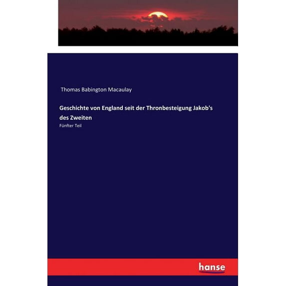 Geschichte von England seit der Thronbesteigung Jakob's des Zweiten: Fünfter Teil, (Paperback)
