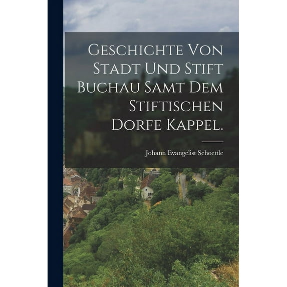Geschichte von Stadt und Stift Buchau samt dem stiftischen Dorfe Kappel. (Paperback)