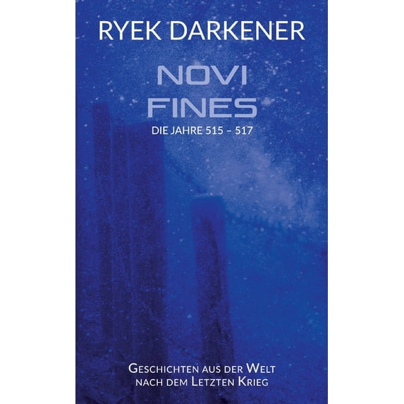 Geschichten aus der Welt nach dem Letzten Krieg - Novi Fines: Die Jahre 515 - 517, (Paperback)