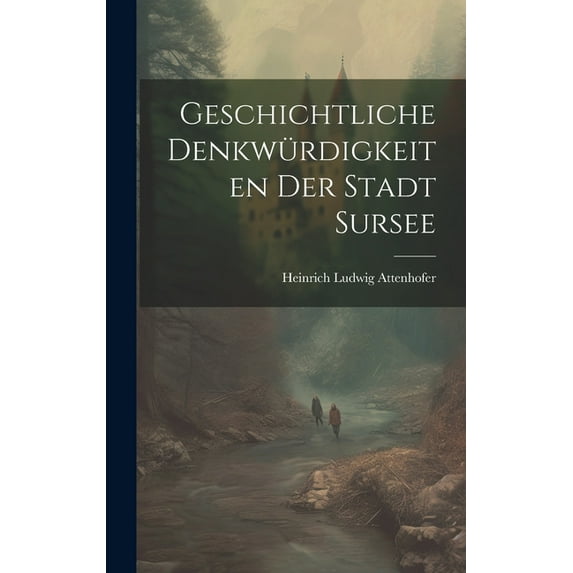 Geschichtliche Denkwürdigkeiten der Stadt Sursee (Hardcover)