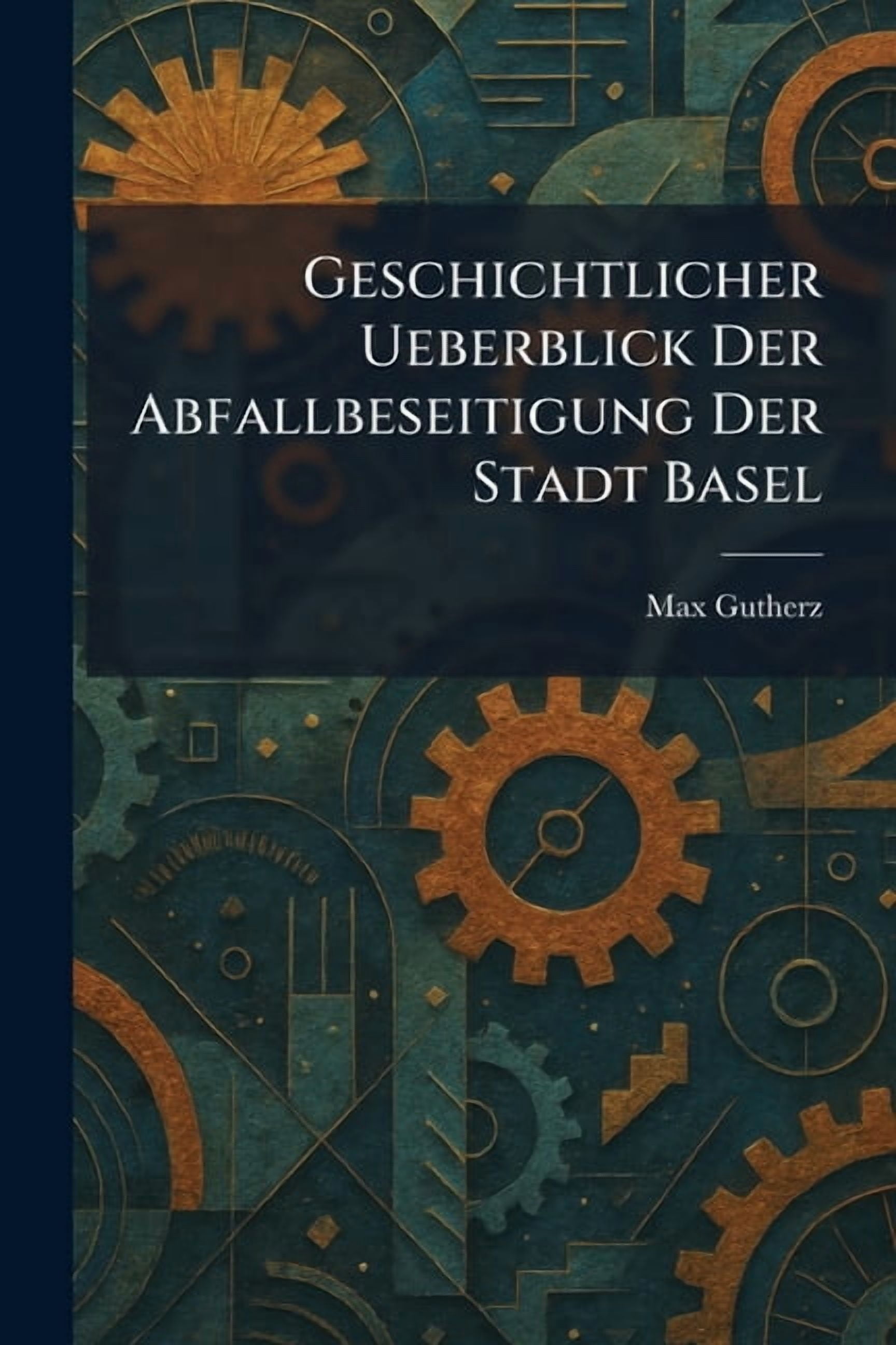Geschichtlicher Ueberblick Der Abfallbeseitigung Der Stadt Basel, (Paperback)