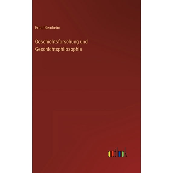 Geschichtsforschung und Geschichtsphilosophie (Hardcover)