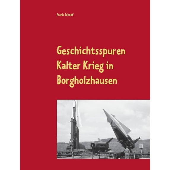Geschichtsspuren: Kalter Krieg in Borgholzhausen, (Paperback)