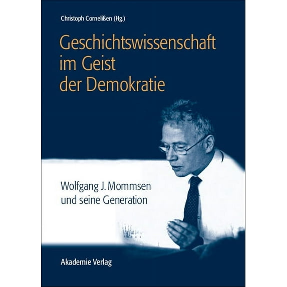Geschichtswissenschaft Im Geist Der Demokratie: Wolfgang J. Mommsen Und Seine Generation, (Hardcover)