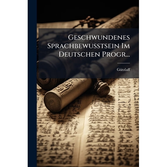 Geschwundenes Sprachbewusstsein Im Deutschen Progr... (Paperback)