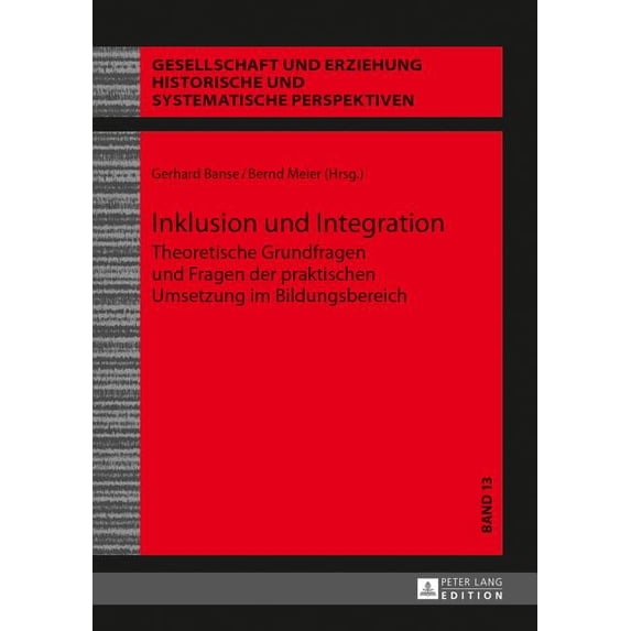 Gesellschaft Und Erziehung Inklusion und Integration: Theoretische Grundfragen und Fragen der praktischen Umsetzung im Bildungsbereich, Book 13, (Hardcover)