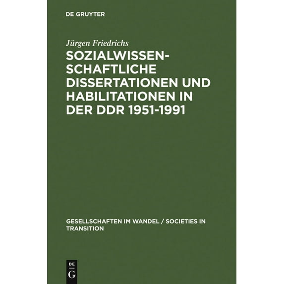 Gesellschaften Im Wandel / Societies in Sozialwissenschaftliche Dissertationen Und Habilitationen in Der DDR 1951-1991: Eine Dokumentation, Book 1, (Hardcover)