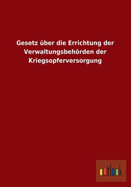 Gesetz Uber Die Errichtung Der Verwaltungsbehorden Der Kriegsopferversorgung (Paperback)