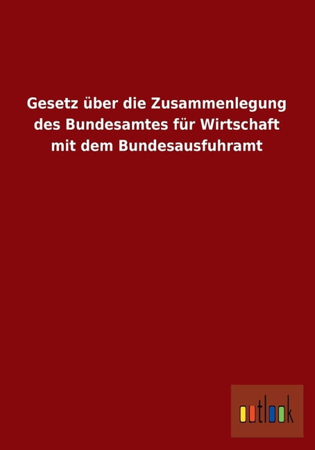 Gesetz Uber Die Zusammenlegung Des Bundesamtes Fur Wirtschaft Mit Dem Bundesausfuhramt