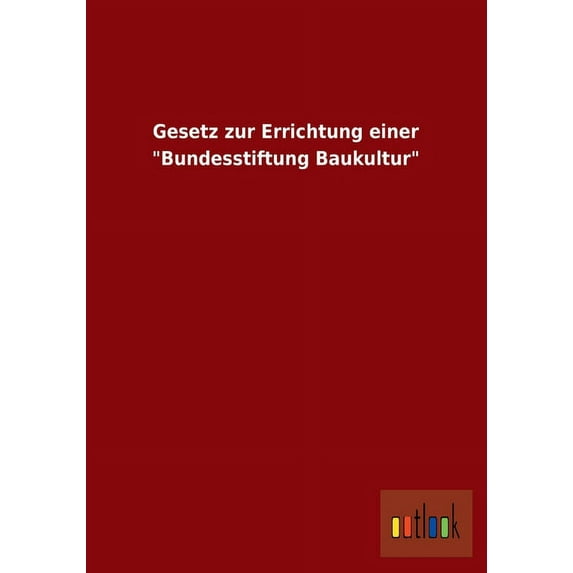 Gesetz Zur Errichtung Einer "Bundesstiftung Baukultur" (Paperback)