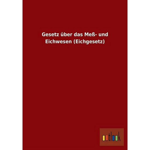 Gesetz über das Meß- und Eichwesen (Eichgesetz) (Paperback)