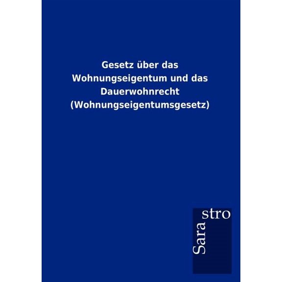 Gesetz über das Wohnungseigentum und das Dauerwohnrecht (Wohnungseigentumsgesetz) (Paperback)