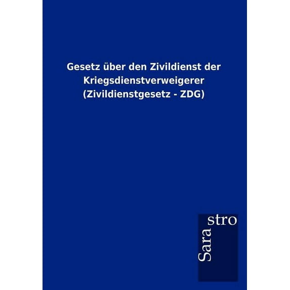 Gesetz über den Zivildienst der Kriegsdienstverweigerer (Zivildienstgesetz - ZDG) (Paperback)