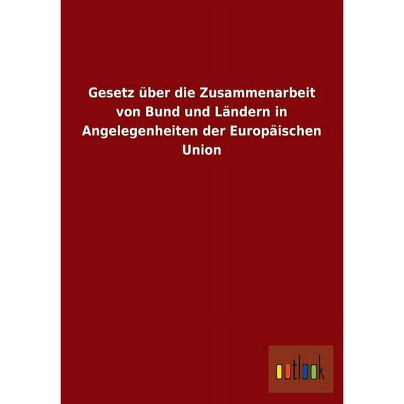Gesetz über die Zusammenarbeit von Bund und Ländern in Angelegenheiten der Europäischen Union (Paperback)