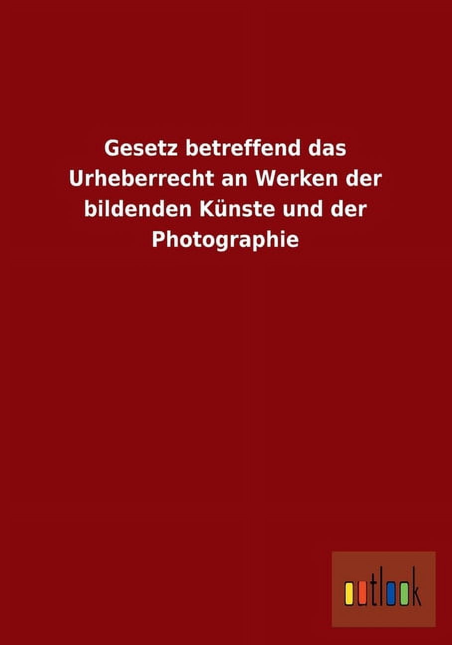 Gesetz betreffend das Urheberrecht an Werken der bildenden Künste und der Photographie (Paperback)