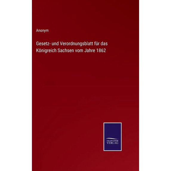 Gesetz- und Verordnungsblatt für das Königreich Sachsen vom Jahre 1862 (Hardcover)