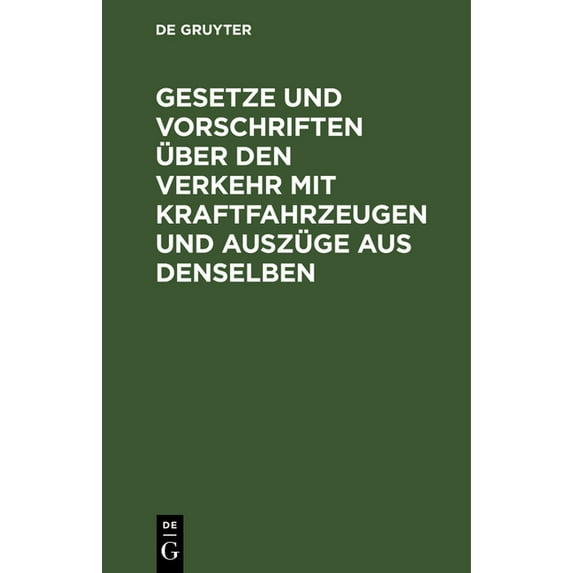 Gesetze Und Vorschriften Über Den Verkehr Mit Kraftfahrzeugen Und Auszüge Aus Denselben, (Hardcover)