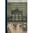 thumbnail image 1 of GesprÃ¤ch Eines Doctors In Der Theologie Mit Zweyen Vornehmen Frauen Ãber Die Neue Kleydertragten, (Paperback), 1 of 1