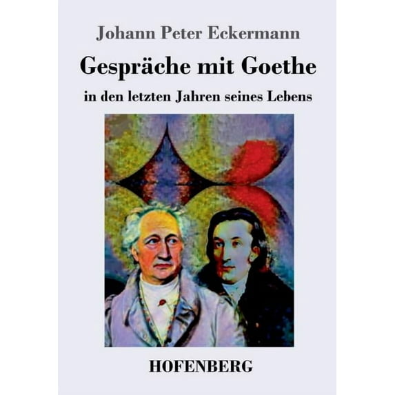 Gespräche mit Goethe in den letzten Jahren seines Lebens (Paperback)