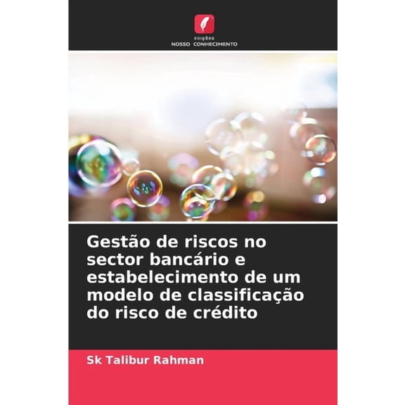 Gesto de riscos no sector bancrio e estabelecimento de um modelo de classificao do risco de crdito, (Paperback)