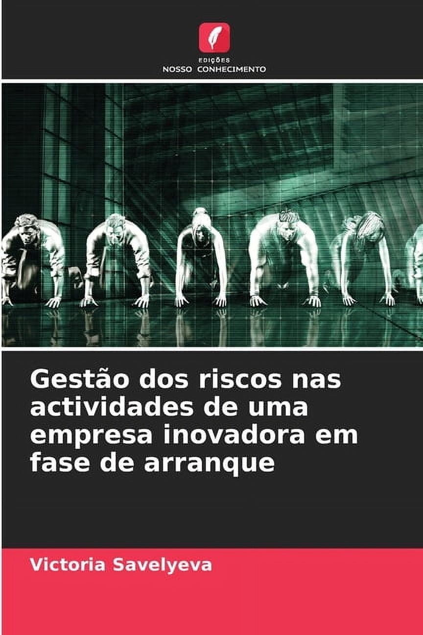 Gestão dos riscos nas actividades de uma empresa inovadora em fase de arranque, (Paperback)